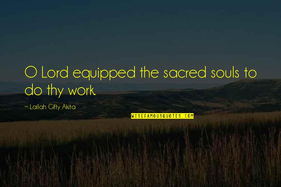 Worldly Affairs Quotes By Lailah Gifty Akita: O Lord equipped the sacred souls to do Worldly Affairs Quotes By Lailah Gifty Akita: O Lord equipped the sacred souls to do