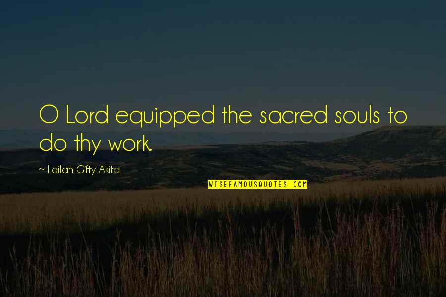 Worldly Affairs Quotes By Lailah Gifty Akita: O Lord equipped the sacred souls to do