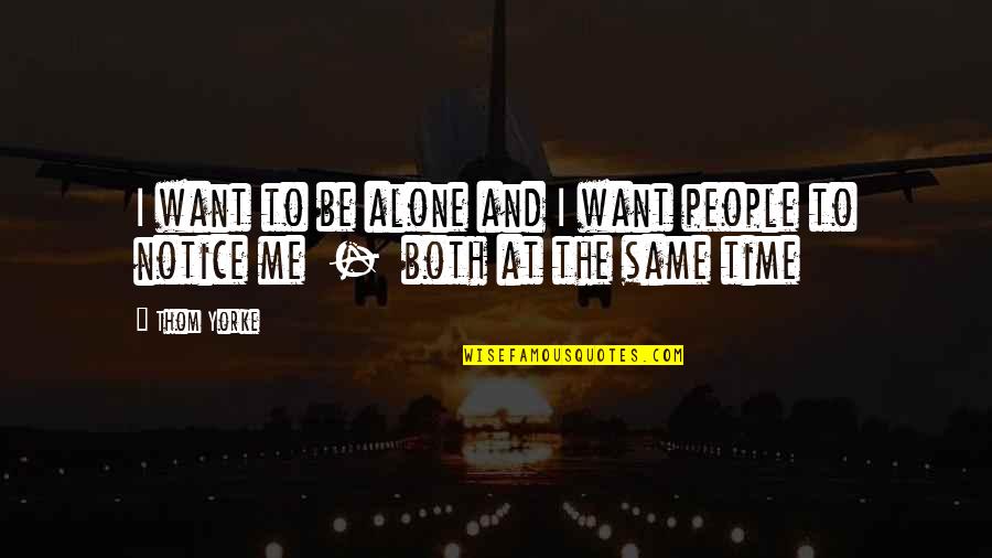 Worldly Affairs Quotes By Thom Yorke: I want to be alone and I want