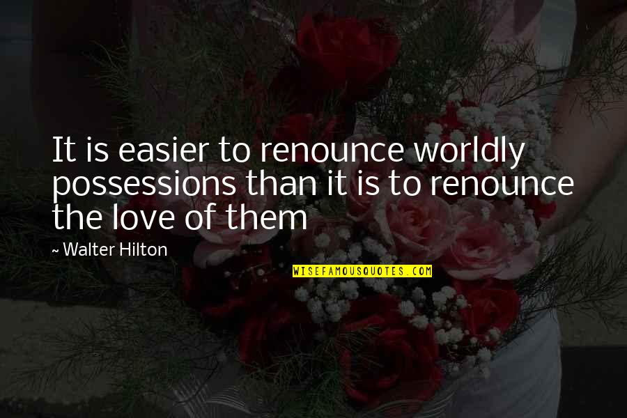 Worldly Possessions Quotes By Walter Hilton: It is easier to renounce worldly possessions than