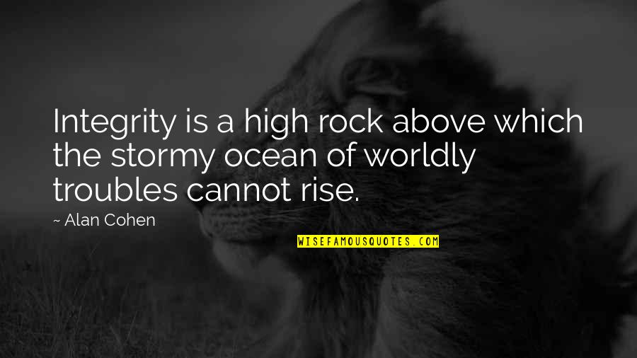 Worldly Quotes By Alan Cohen: Integrity is a high rock above which the