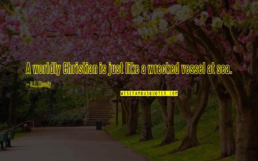 Worldly Quotes By D.L. Moody: A worldly Christian is just like a wrecked