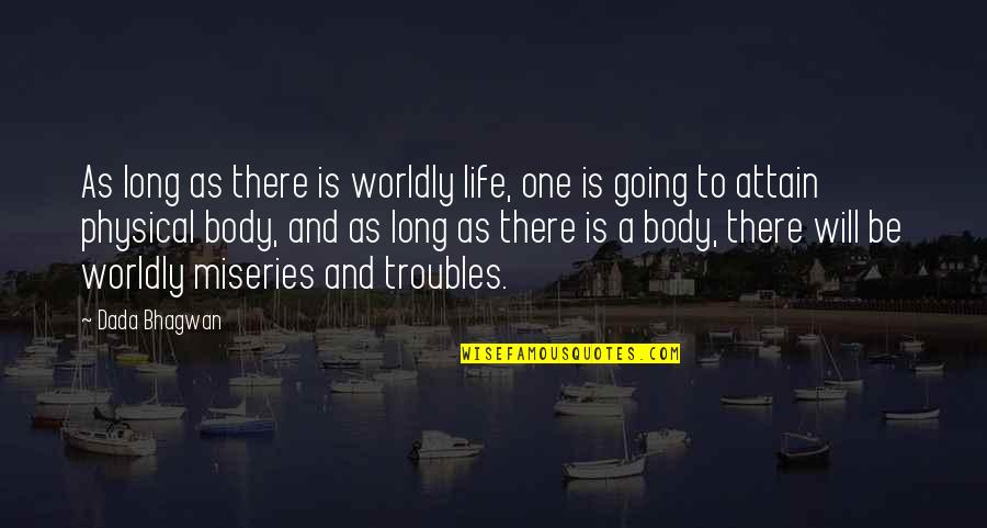 Worldly Quotes By Dada Bhagwan: As long as there is worldly life, one Worldly Quotes By Dada Bhagwan: As long as there is worldly life, one