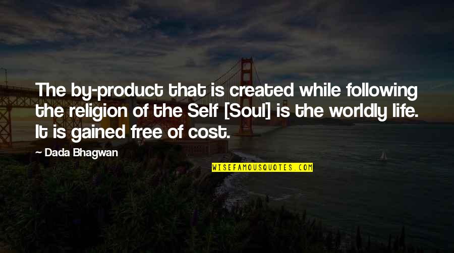 Worldly Quotes By Dada Bhagwan: The by-product that is created while following the Worldly Quotes By Dada Bhagwan: The by-product that is created while following the