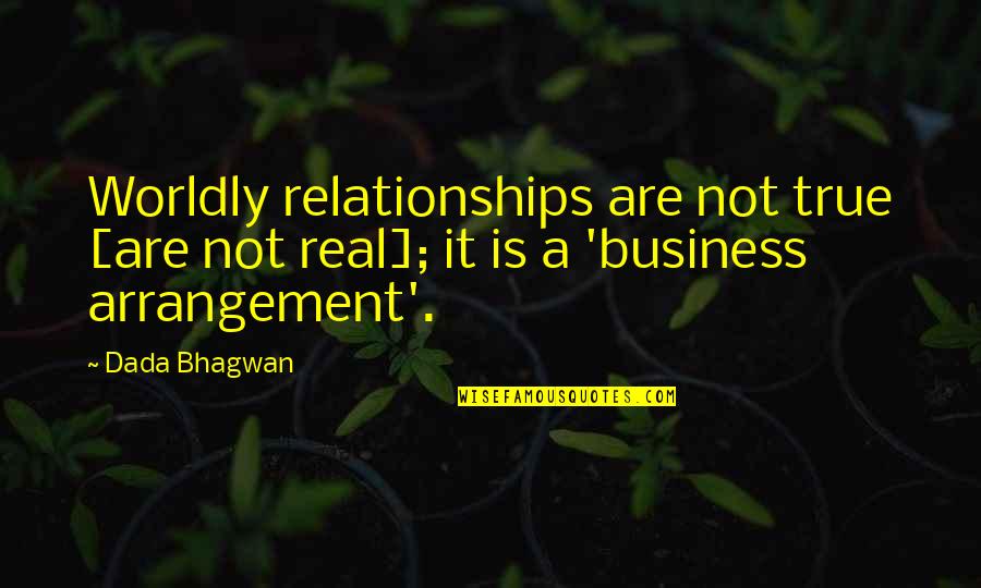 Worldly Quotes By Dada Bhagwan: Worldly relationships are not true [are not real];