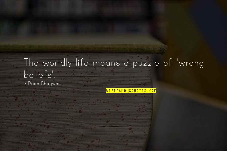 Worldly Quotes By Dada Bhagwan: The worldly life means a puzzle of 'wrong Worldly Quotes By Dada Bhagwan: The worldly life means a puzzle of 'wrong