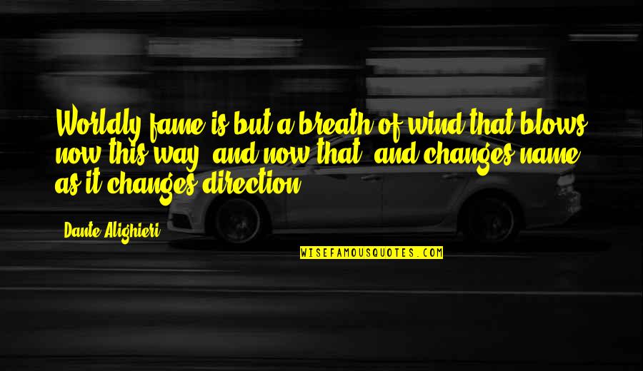 Worldly Quotes By Dante Alighieri: Worldly fame is but a breath of wind Worldly Quotes By Dante Alighieri: Worldly fame is but a breath of wind