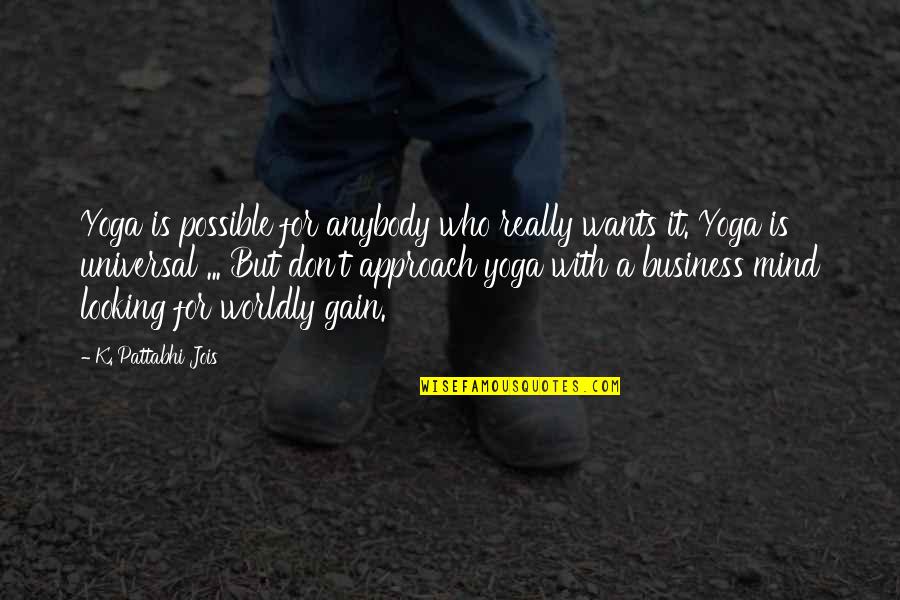Worldly Quotes By K. Pattabhi Jois: Yoga is possible for anybody who really wants Worldly Quotes By K. Pattabhi Jois: Yoga is possible for anybody who really wants