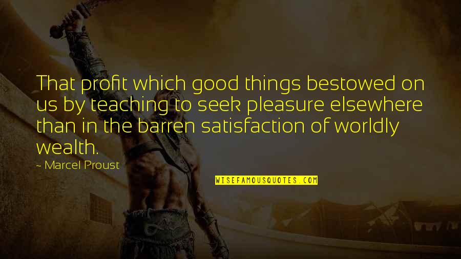 Worldly Quotes By Marcel Proust: That profit which good things bestowed on us Worldly Quotes By Marcel Proust: That profit which good things bestowed on us