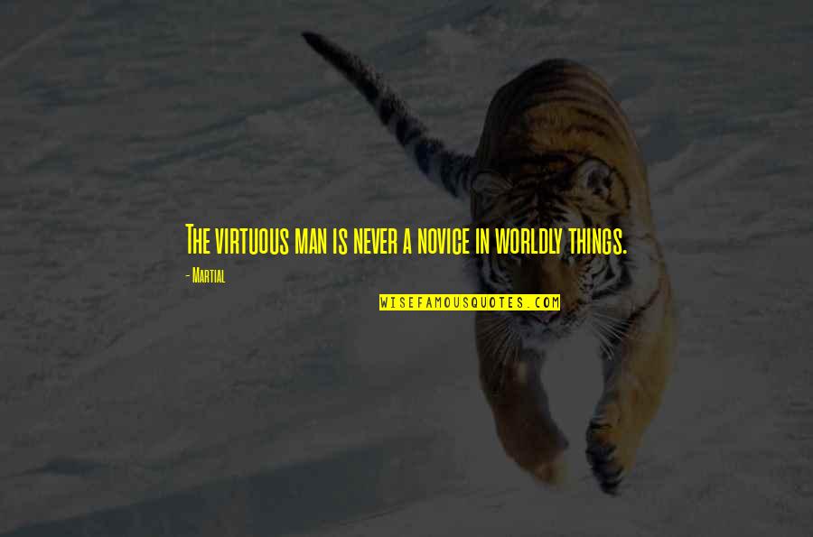 Worldly Quotes By Martial: The virtuous man is never a novice in