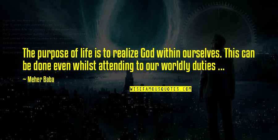 Worldly Quotes By Meher Baba: The purpose of life is to realize God Worldly Quotes By Meher Baba: The purpose of life is to realize God