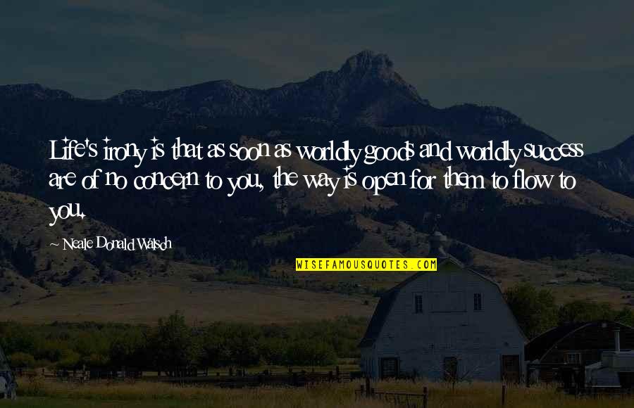 Worldly Quotes By Neale Donald Walsch: Life's irony is that as soon as worldly Worldly Quotes By Neale Donald Walsch: Life's irony is that as soon as worldly