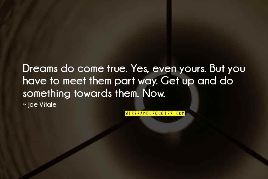 Worldly Wisdom Quotes By Joe Vitale: Dreams do come true. Yes, even yours. But