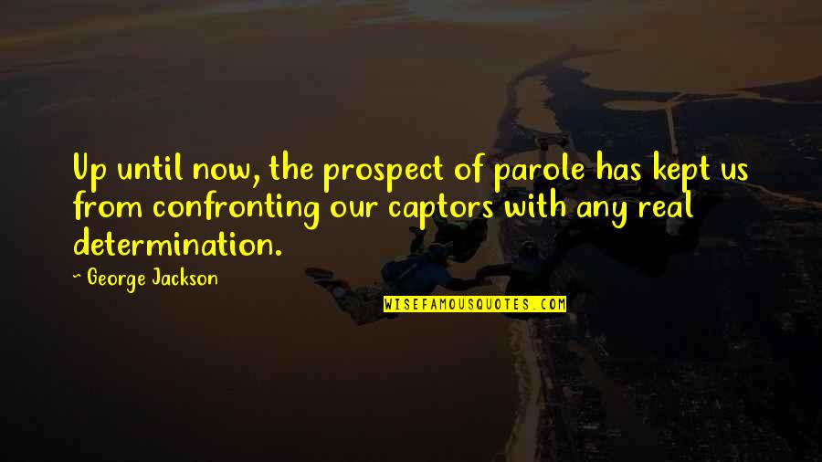 Worldpoet Quotes By George Jackson: Up until now, the prospect of parole has