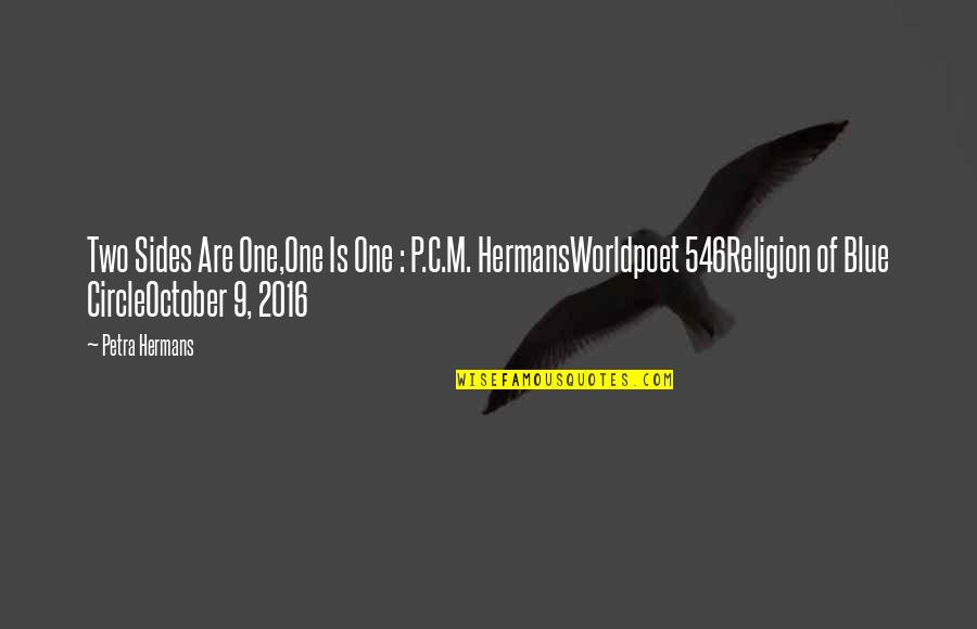 Worldpoet Quotes By Petra Hermans: Two Sides Are One,One Is One : P.C.M.