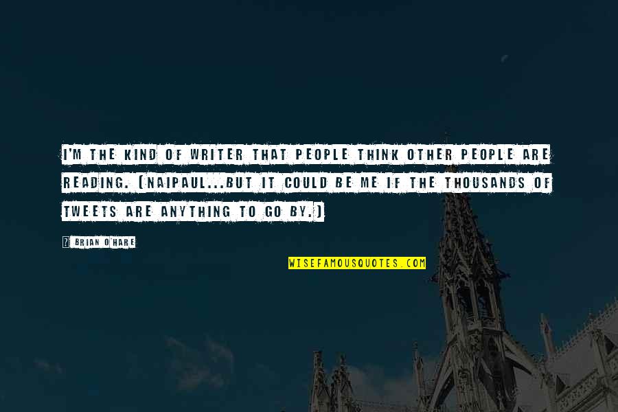 Worldremit Quotes By Brian O'Hare: I'm the kind of writer that people think