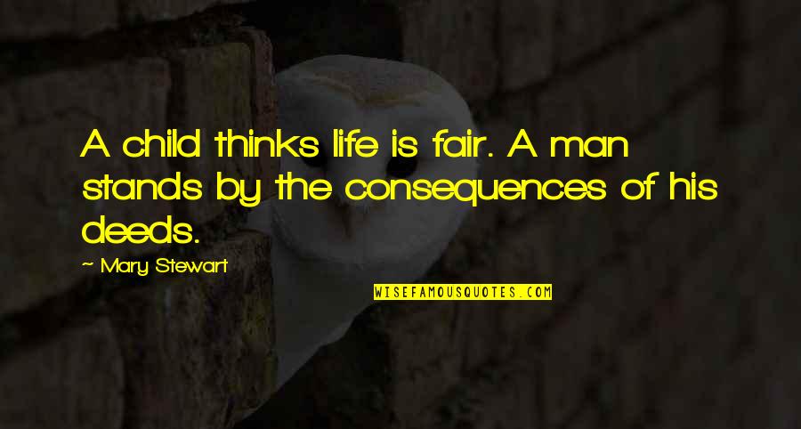 Worlds Alliances Quotes By Mary Stewart: A child thinks life is fair. A man