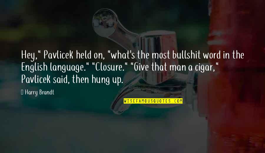 World's Best Boss Quotes By Harry Brandt: Hey," Pavlicek held on, "what's the most bullshit World's Best Boss Quotes By Harry Brandt: Hey," Pavlicek held on, "what's the most bullshit