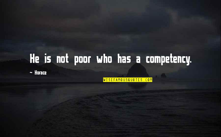 World's Best Boss Quotes By Horace: He is not poor who has a competency. World's Best Boss Quotes By Horace: He is not poor who has a competency.