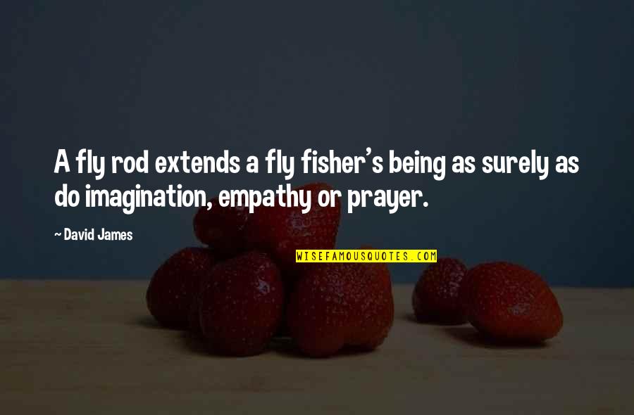 World's Best Gym Quotes By David James: A fly rod extends a fly fisher's being World's Best Gym Quotes By David James: A fly rod extends a fly fisher's being