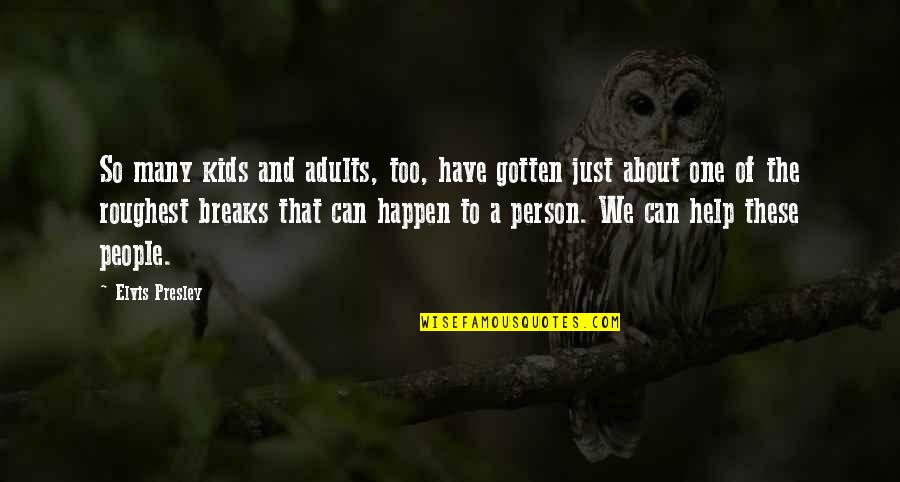 World's Best Gym Quotes By Elvis Presley: So many kids and adults, too, have gotten World's Best Gym Quotes By Elvis Presley: So many kids and adults, too, have gotten