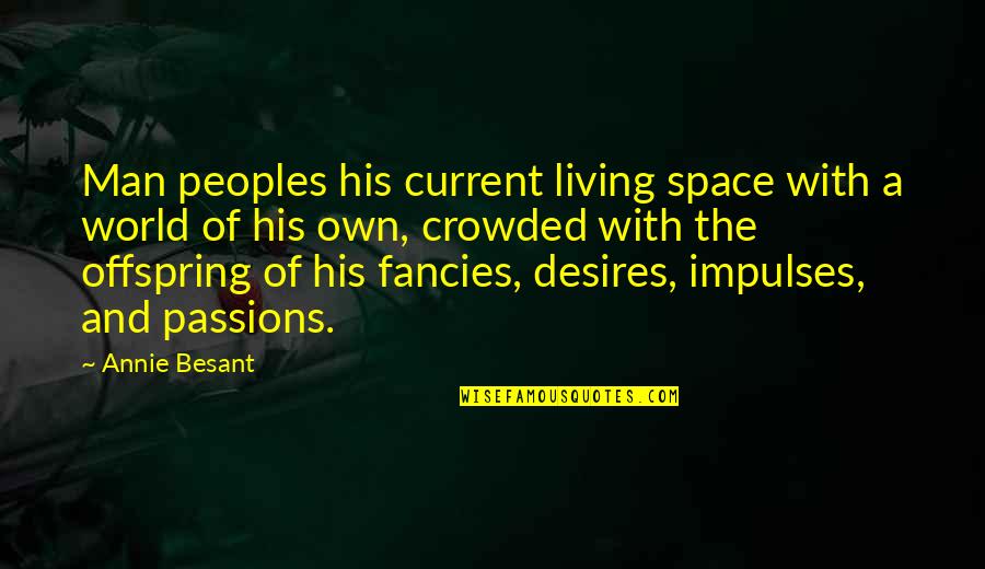 World's Best Karma Quotes By Annie Besant: Man peoples his current living space with a World's Best Karma Quotes By Annie Besant: Man peoples his current living space with a