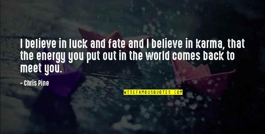 World's Best Karma Quotes By Chris Pine: I believe in luck and fate and I