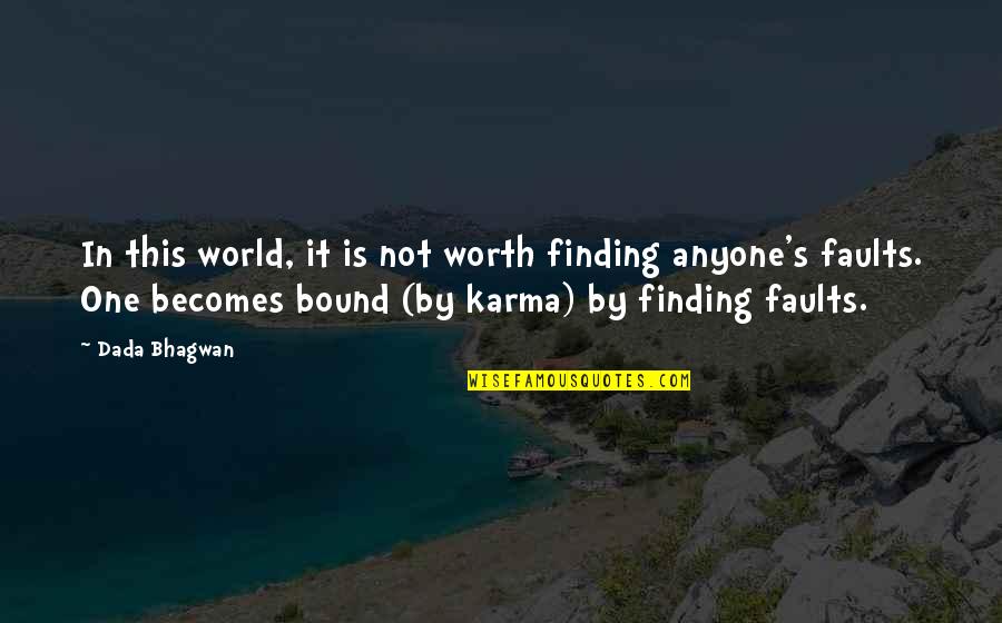 World's Best Karma Quotes By Dada Bhagwan: In this world, it is not worth finding World's Best Karma Quotes By Dada Bhagwan: In this world, it is not worth finding