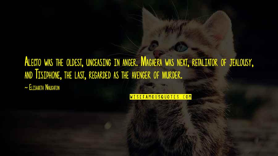 World's Best Karma Quotes By Elisabeth Naughton: Alecto was the oldest, unceasing in anger. Magaera