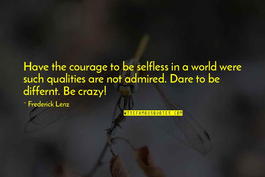 World's Best Karma Quotes By Frederick Lenz: Have the courage to be selfless in a World's Best Karma Quotes By Frederick Lenz: Have the courage to be selfless in a