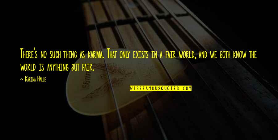 World's Best Karma Quotes By Karina Halle: There's no such thing as karma. That only World's Best Karma Quotes By Karina Halle: There's no such thing as karma. That only
