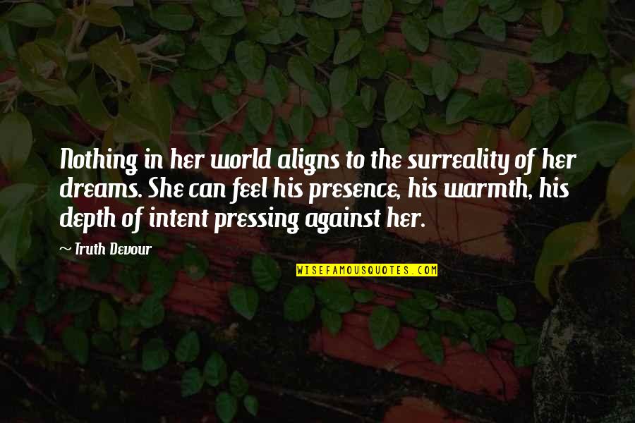 World's Best Karma Quotes By Truth Devour: Nothing in her world aligns to the surreality World's Best Karma Quotes By Truth Devour: Nothing in her world aligns to the surreality