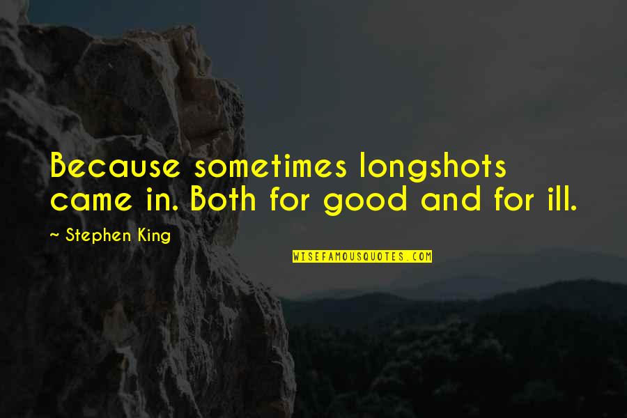 World's Best Mother In Law Quotes By Stephen King: Because sometimes longshots came in. Both for good