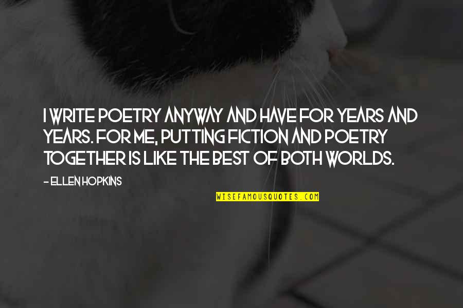 Worlds Best Quotes By Ellen Hopkins: I write poetry anyway and have for years