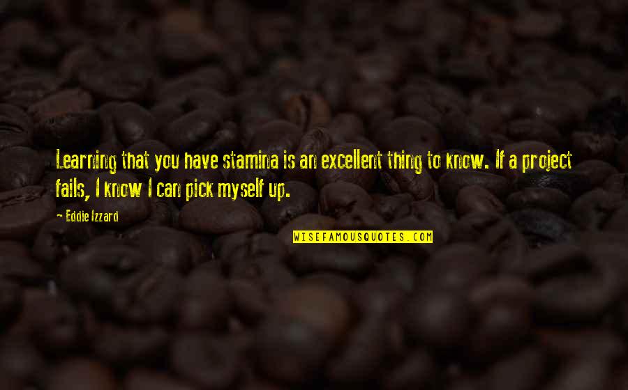 Worlds Best Salesman Quotes By Eddie Izzard: Learning that you have stamina is an excellent Worlds Best Salesman Quotes By Eddie Izzard: Learning that you have stamina is an excellent