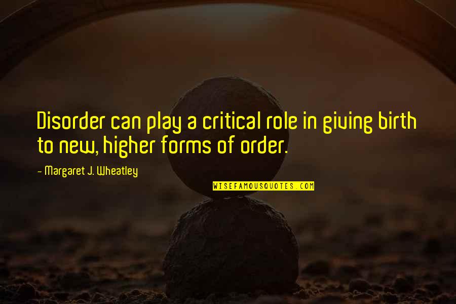Worlds Best Salesman Quotes By Margaret J. Wheatley: Disorder can play a critical role in giving