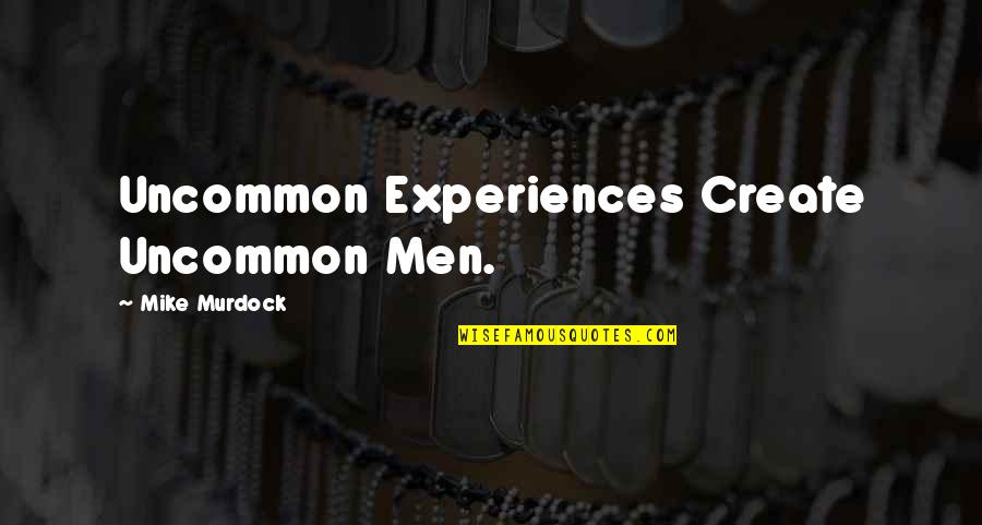 Worlds Best Salesman Quotes By Mike Murdock: Uncommon Experiences Create Uncommon Men.