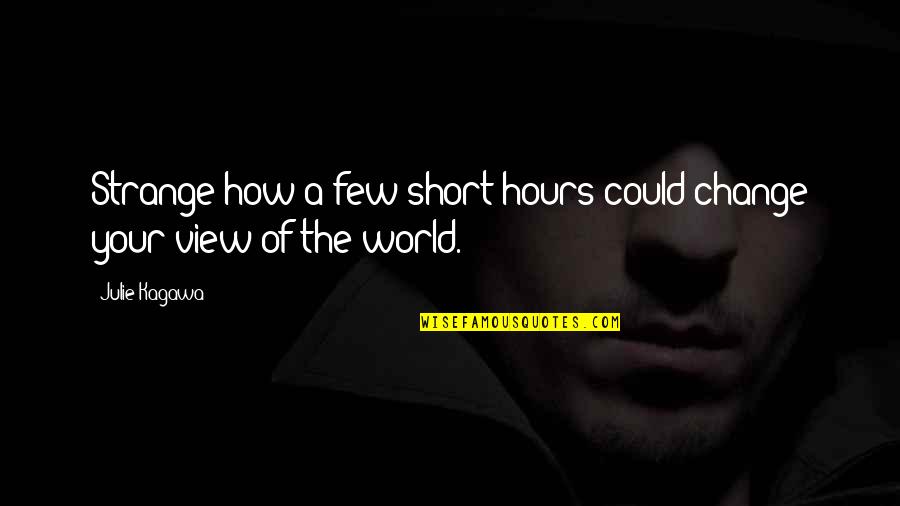 World's Best Short Quotes By Julie Kagawa: Strange how a few short hours could change