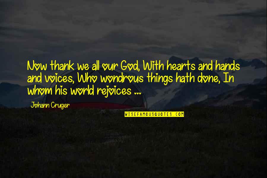 World's Best Thank You Quotes By Johann Cruger: Now thank we all our God, With hearts