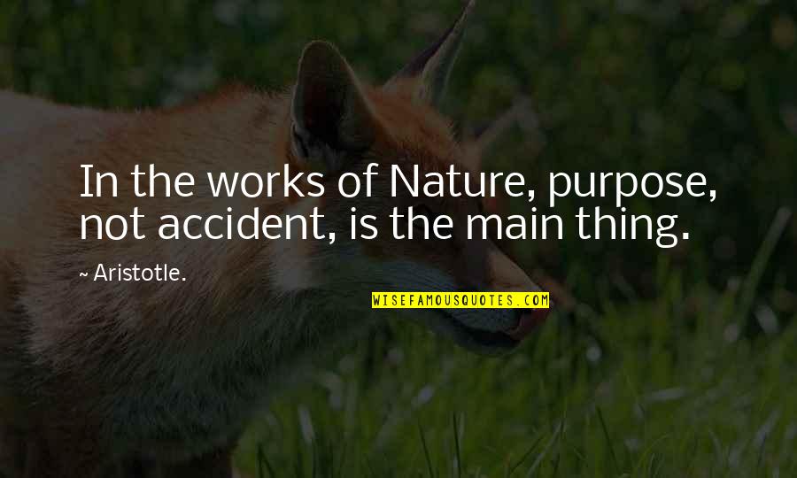 World's End Movie Quotes By Aristotle.: In the works of Nature, purpose, not accident,