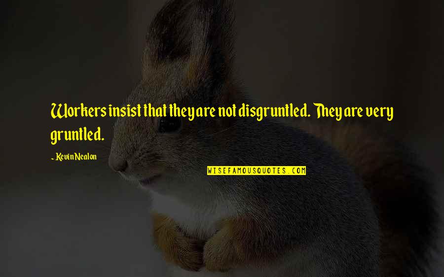 Worlds Fastest Indian Quotes By Kevin Nealon: Workers insist that they are not disgruntled. They