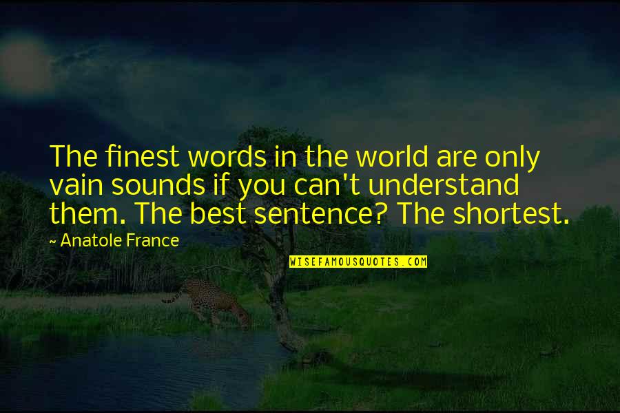 World's Finest Quotes By Anatole France: The finest words in the world are only