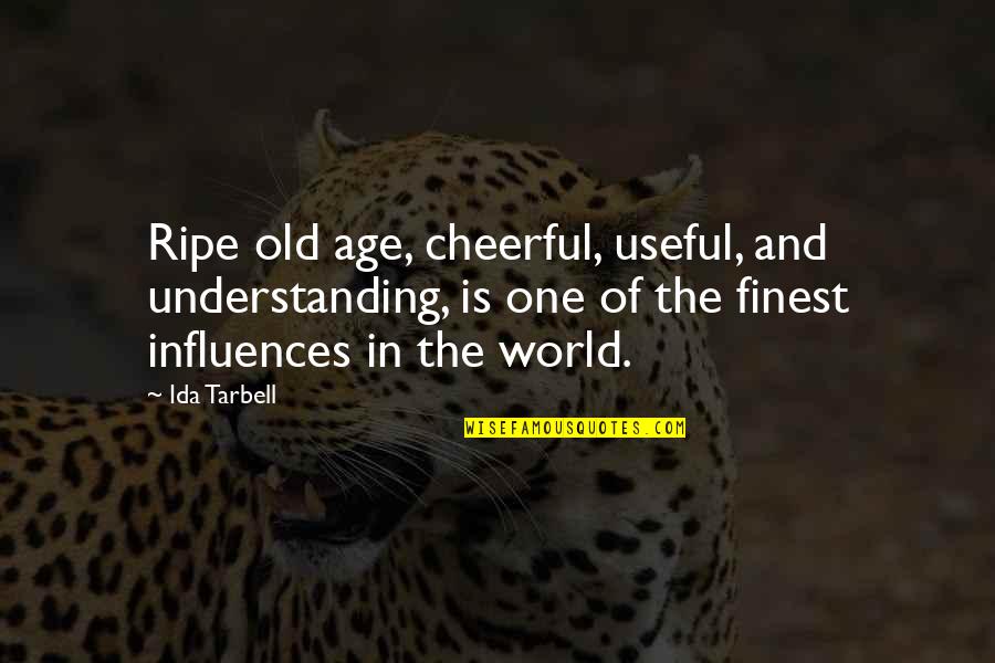 World's Finest Quotes By Ida Tarbell: Ripe old age, cheerful, useful, and understanding, is