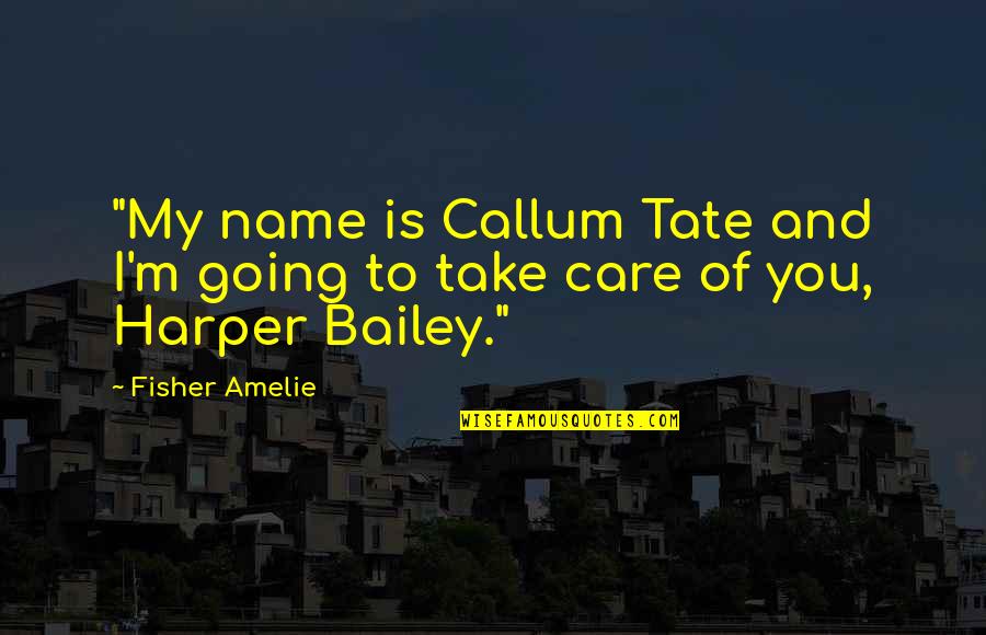 World's Greatest Dad Movie Quotes By Fisher Amelie: "My name is Callum Tate and I'm going