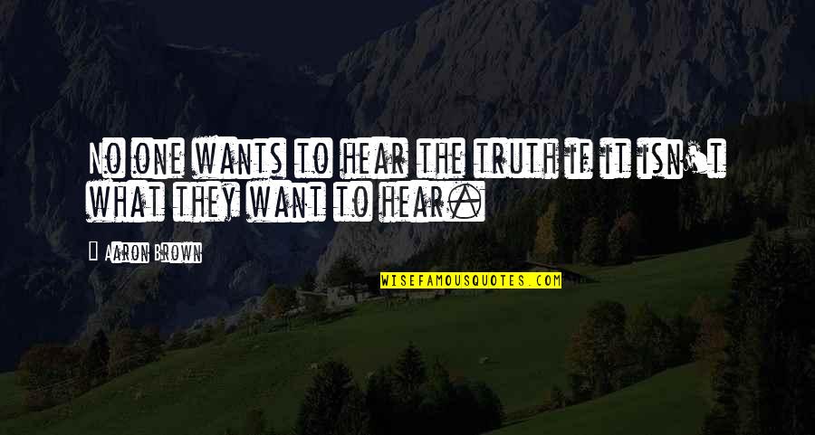 Worlds Greatest Son Quotes By Aaron Brown: No one wants to hear the truth if