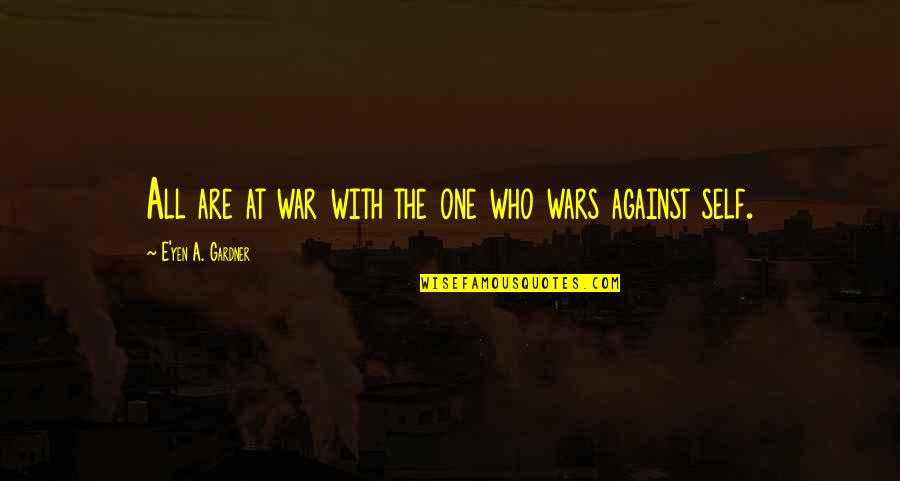 Worlds Greatest Son Quotes By E'yen A. Gardner: All are at war with the one who Worlds Greatest Son Quotes By E'yen A. Gardner: All are at war with the one who