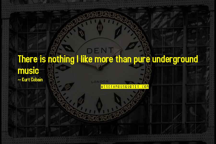 Worlds Greatest Son Quotes By Kurt Cobain: There is nothing I like more than pure Worlds Greatest Son Quotes By Kurt Cobain: There is nothing I like more than pure