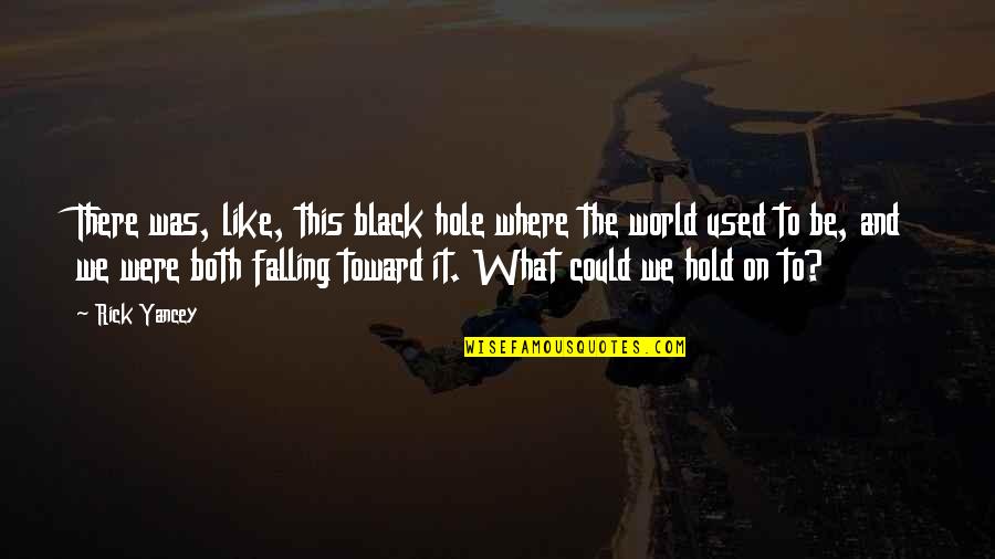 Worlds Greatest Son Quotes By Rick Yancey: There was, like, this black hole where the