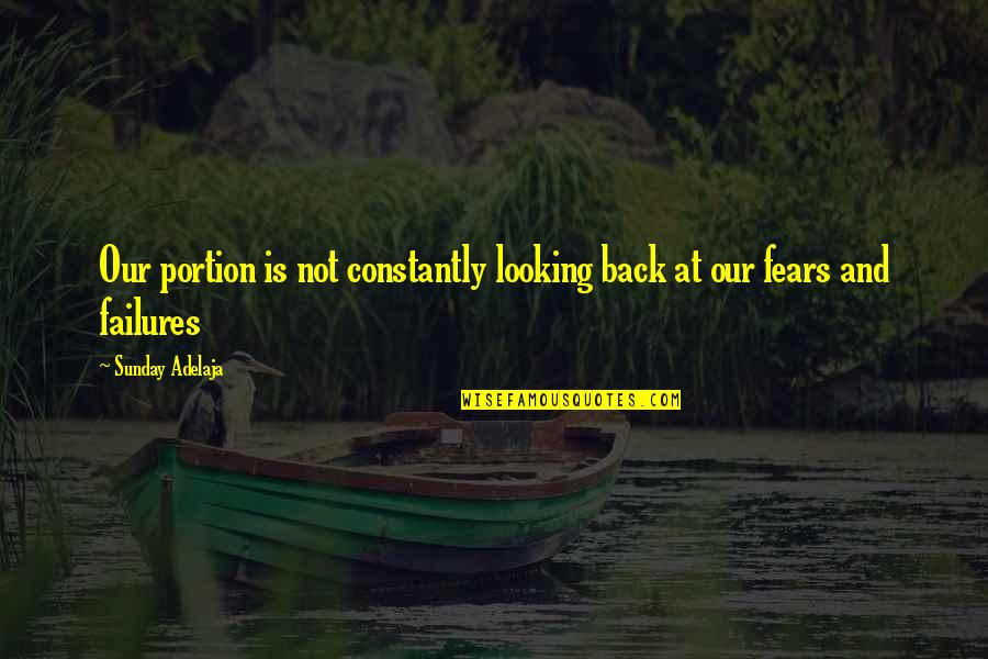 Worlds Greatest Son Quotes By Sunday Adelaja: Our portion is not constantly looking back at Worlds Greatest Son Quotes By Sunday Adelaja: Our portion is not constantly looking back at