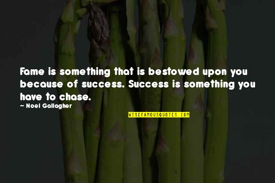 Worlds Interesting Man Quotes By Noel Gallagher: Fame is something that is bestowed upon you Worlds Interesting Man Quotes By Noel Gallagher: Fame is something that is bestowed upon you